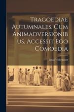 Tragoediae Autumnales, Cum Animadversionibus, Accessit Ego Comoedia