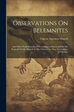 Observations On Belemnites: And Other Fossil Remains Of Cephalopoda Discovered By Mr. Reginald Neville Mantell In The Oxford Clay Near Trowbridge, In Wiltshire