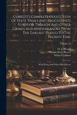 Cobbett's Complete Collection Of State Trials And Proceedings For High Treason And Other Crimes And Misdemeanors From The Earliest Period To The Present Time: With Notes And Other Illustrations; Volume 23