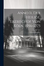 Anno Ii. Der Heilige, Erzbischof Von Köln, 1056-1075