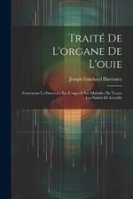 Traité De L'organe De L'ouie: Contenant La Structure, Les Usages & Les Maladies De Toutes Les Parties De L'oreille