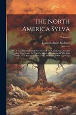 The North America Sylva: Or, A Description Of The Forest Trees Of The United States, Canada And Nova Scotia. To Which Is Added A Description Of The Most Useful Of The European Forest Trees, Illustrated By 156 Engravings; Volume 3