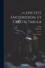 Epicteti Enchiridion, Et Cebetis Tabula: Graecè & Latinè