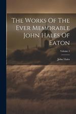 The Works Of The Ever Memorable John Hales Of Eaton; Volume 3