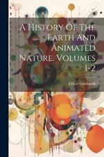 A History Of The Earth And Animated Nature, Volumes 1-2