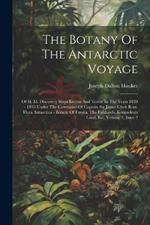 The Botany Of The Antarctic Voyage: Of H. M. Discovery Ships Erebus And Terror In The Years 1839 - 1843 Under The Command Of Captain Sir James Clark Ross. Flora Antarctica - Botany Of Fuegia, The Falklands, Kerguelen's Land, Etc, Volume 1, Issue 2