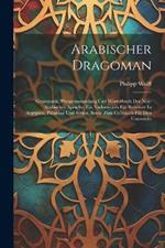 Arabischer Dragoman: Grammatik, Phrasensammlung Und Wörterbuch Der Neu-arabischen Sprache. Ein Vademecum Für Reisende In Aegypten, Palästina Und Syrien, Sowie Zum Gebrauch Für Den Unterricht