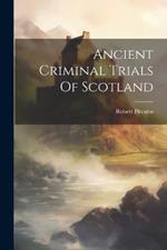 Ancient Criminal Trials Of Scotland