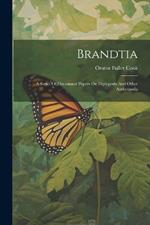 Brandtia: A Series Of Occasional Papers On Diplopoda And Other Anthropoda