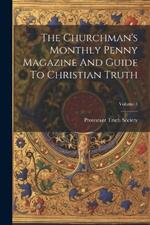 The Churchman's Monthly Penny Magazine And Guide To Christian Truth; Volume 1