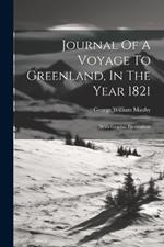 Journal Of A Voyage To Greenland, In The Year 1821: With Graphic Illustrations