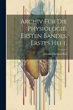 Archiv für die Physiologie. Ersten Bandes. Erstes Heft.