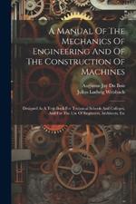 A Manual Of The Mechanics Of Engineering And Of The Construction Of Machines: Designed As A Text-book For Technical Schools And Colleges, And For The Use Of Engineers, Architects, Etc