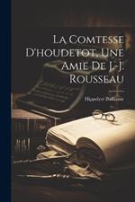 La Comtesse D'houdetot, Une Amie De J.-j. Rousseau