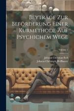 Beyträge Zur Beförderung Einer Kurmethode Auf Psychichem Wege; Volume 1