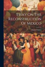 Essay On The Reconstruction Of Mexico