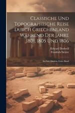 Classische und Topographische Reise durch Griechenland während der Jahre 1801, 1805 und 1806: In zwei Bänden, Erster Band