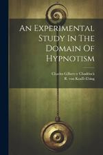 An Experimental Study In The Domain Of Hypnotism