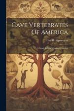 Cave Vertebrates Of America: A Study In Degenerative Evolution