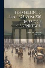 Fehrbellin, 18. Juni 1675. Zum 200 jährigen Gedenktage.