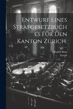 Entwurf eines Strafgesetzbuches für den Kanton Zürich.