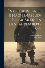 Entdeckungsreise nach dem Süd-Polar-Meere in den Jahren 1839 - 1843.