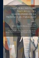 Essais Sur L'histoire Naturelle Des Quadrupedes De La Province Du Paraguay: Écrits Depuis 1783 Jusqu'en 1796, Avec Une Appendice Sur Quelques Reptiles, Et Formant Suite Nécessaire Aux Oeuvres De Buffon; Volume 1