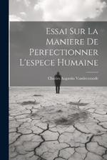 Essai Sur La Maniere De Perfectionner L'espece Humaine