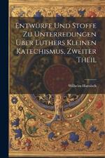 Entwürfe und Stoffe zu Unterredungen über Luthers kleinen Katechismus, Zweiter Theil