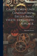 Gasmotoren und Generatoren. Erster Band. Vierte, erweiterte Auflage.