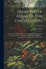 Fresh-water Algae Of The United States: (exclusive Of The Diatomaceae) Complemental To Desmids Of The United States ... One Hundred And Fifty-one Plates ... Including Nine Additional Plates Of Desmids; Volume 1