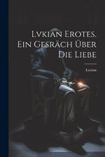 Lvkian Erotes. Ein Gesräch über die Liebe