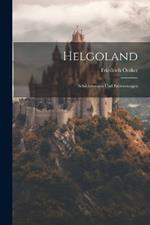 Helgoland: Schilderungen Und Erörterungen