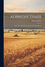 Albrecht Thaer: Sein Leben und Wirken, als Arzt und Landwirth.