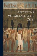 Aegyptens Vormetallische Zeit.