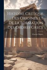 Histoire Critique Des Origines Et De La Formation Des Ordres Grecs