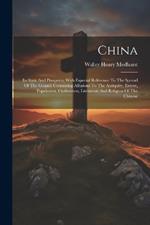 China: Its State And Prospects, With Especial Reference To The Spread Of The Gospel: Containing Allusions To The Antiquity, Extent, Population, Civilization, Literature And Religion Of The Chinese