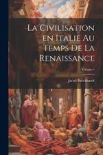 La civilisation en Italie au temps de la Renaissance; Volume 1