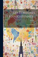 Les écritures manichéennes ..; Volume 2