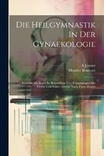 Die Heilgymnastik In Der Gynaekologie: Und Die Mechanische Behandlung Von Erkrankungen Des Uterus Und Seiner Adnexe Nach Thure Brandt