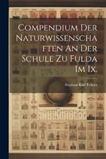 Compendium Der Naturwissenschaften An Der Schule Zu Fulda Im Ix.