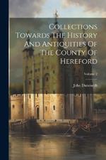 Collections Towards The History And Antiquities Of The County Of Hereford; Volume 2