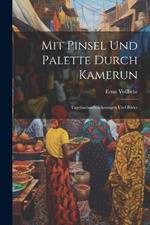 Mit Pinsel Und Palette Durch Kamerun: Tagebuchaufzeichnungen Und Bilder