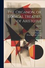 The Organon, or Logical Treaties, of Aristotle; Volume 2