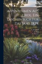 Alpenblumen aus Tirol. Ein Taschenbuch für das Jahr 1829.