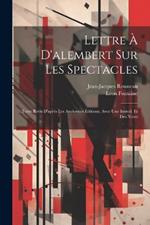 Lettre À D'alembert Sur Les Spectacles; Texte Revu D'après Les Anciennes Éditions, Avec Une Introd. Et Des Notes