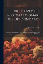 Brief Over Die Regtvaardigmakinge Des Zondaars: Door De Onmiddelijke Toerekening Der Borg-geregtigheid Van Christus...