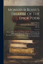 Monsieur Bossu's Treatise Of The Epick Poem: Preface Of The Translator. A Discourse Of ... To Monsieur The Abbot Knight Of Morsan. A Memoire Concerning The Reverend Father Bossu, Sent To M....... By The Reverend Father Courayer (p. Xxi-xxxvi)