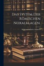 Das System der Römischen Noxalklagen.