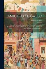 Aniceto El Gallo: Gacetero Prosista Y Gauchi-poeta Argentino. Extracto Del Periodico De Este Titulo Publicado En Buenos-ayres El Año De 1854, Y Otras Poesias Ineditas......